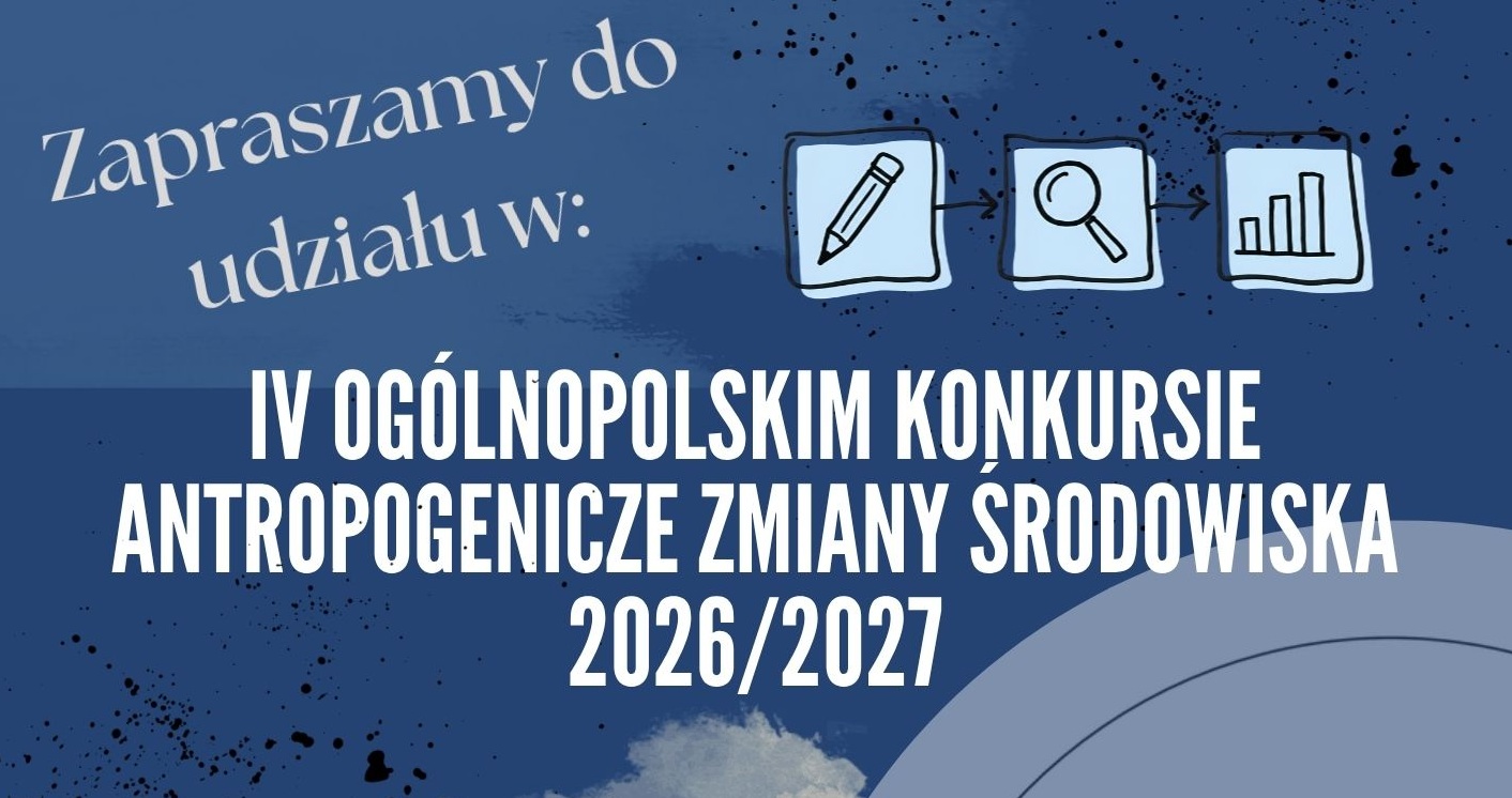 IV Ogólnopolski Konkurs „Antropogeniczne zmiany środowiska” 2026/2027